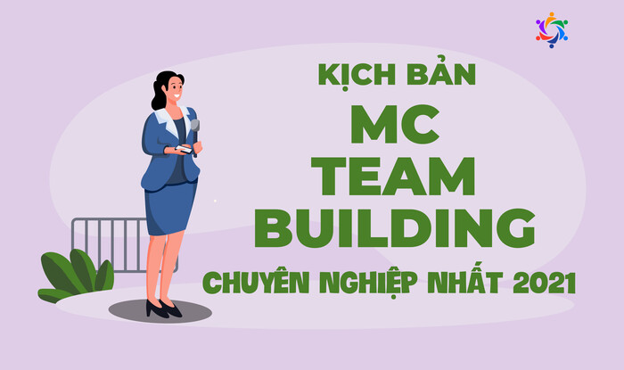 Mẫu kịch bản MC team building chuyên nghiệp nhất 2021